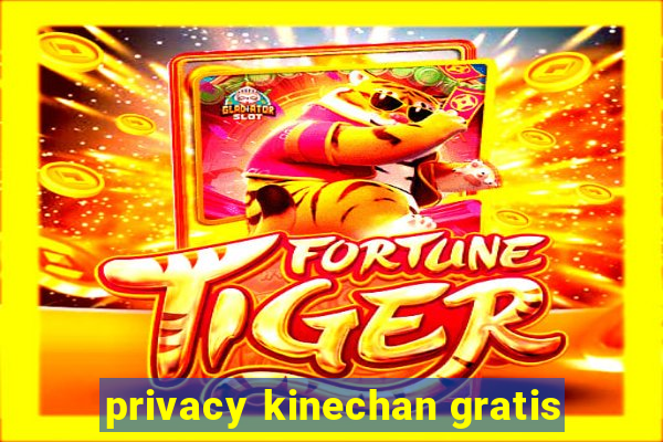 privacy kinechan gratis